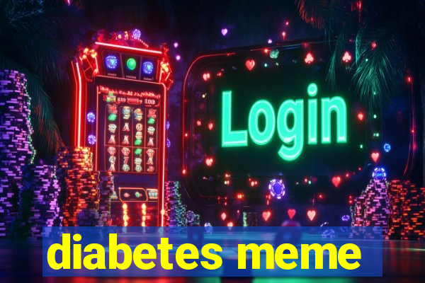 diabetes meme